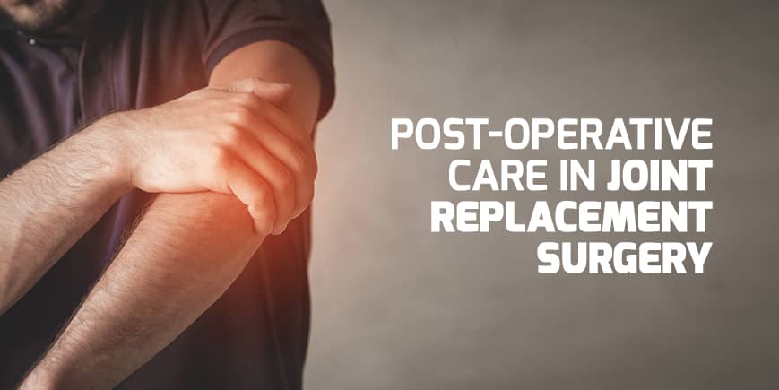Post-operative care in joint replacement surgery
